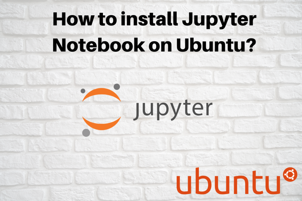 How To Install Jupyter Notebook On Ubuntu