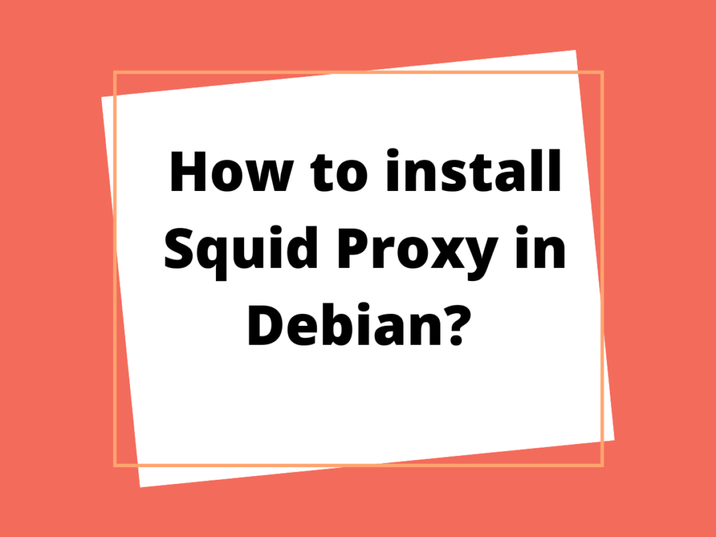 How To Install Squid Proxy In Debian
