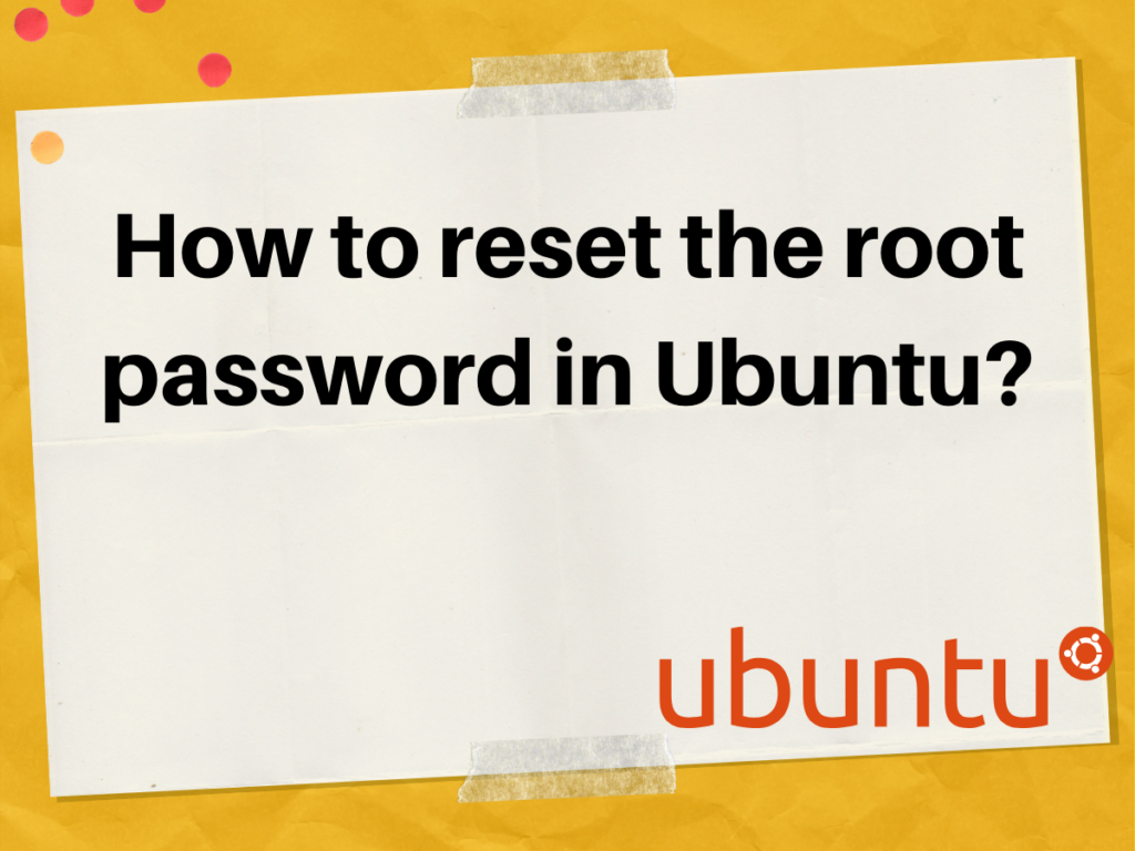 How To Reset The Root Password In Ubuntu