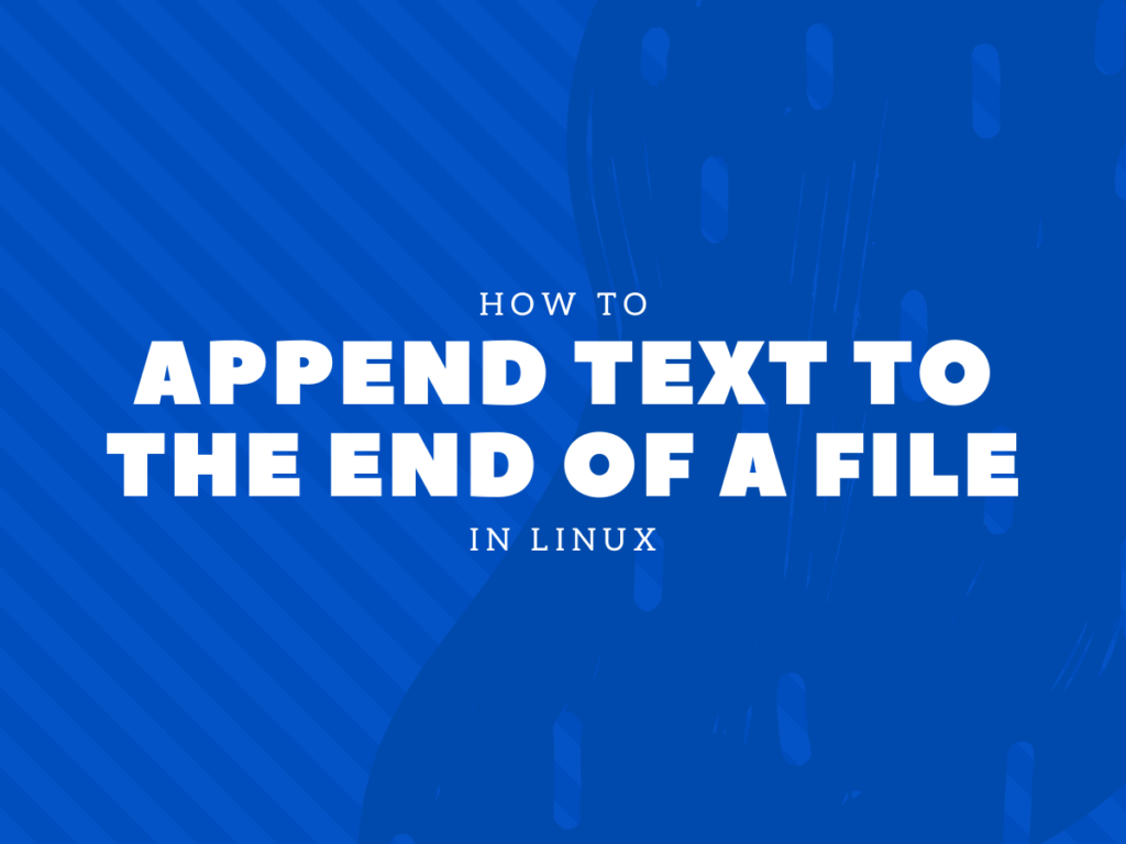 HOW TO append text to the end of a file in Linux