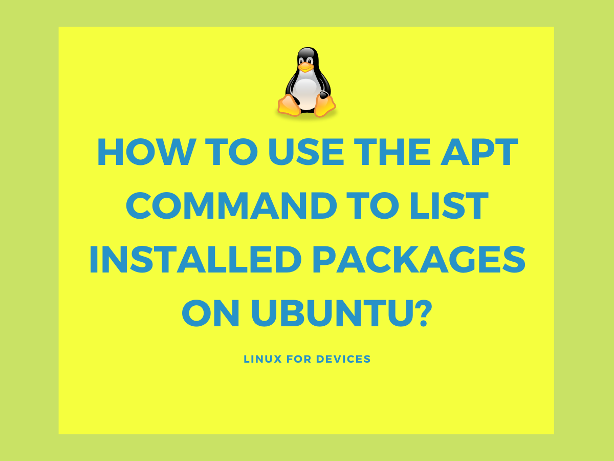 How to Use the apt Command to List Installed Packages on Ubuntu? LinuxForDevices