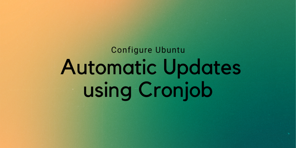Configure Ubuntu Automatic Updates Using Cronjob