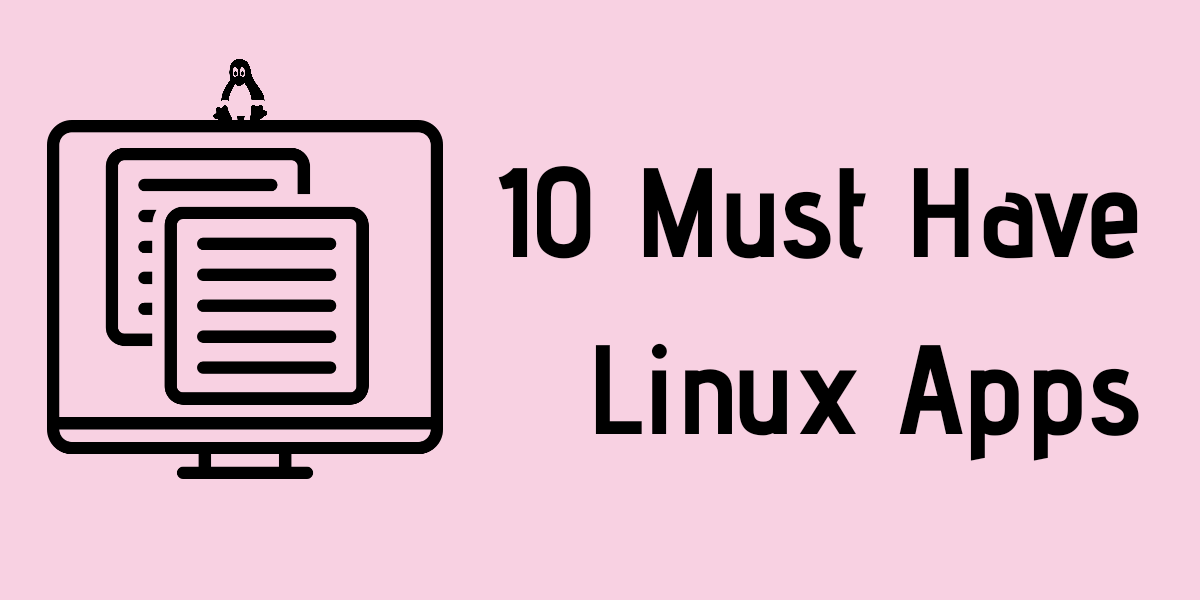 Top 10 Must Have Linux Apps Linuxfordevices Top 10 Must Have Linux Apps Linuxfordevices