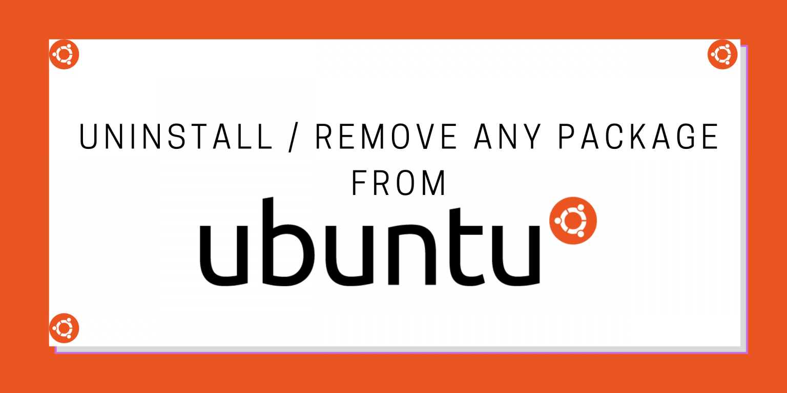 How to uninstall packages from Ubuntu [With Easy GUI and CLI examples] LinuxForDevices