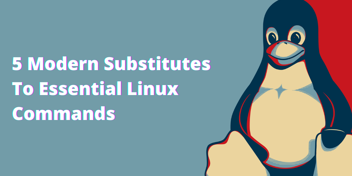 5 Modern Substitutes To Essential Linux Commands LinuxForDevices
