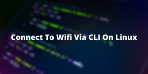 Connect To Wifi Via CLI On Linux