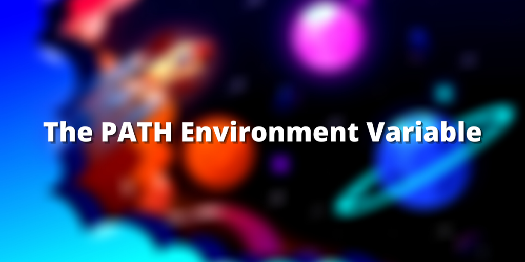 The PATH Environment Variable