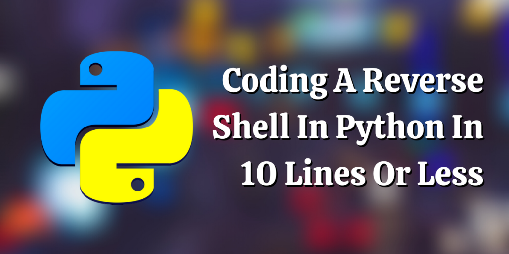 Coding A Reverse Shell In Python In 10 Lines Or Less