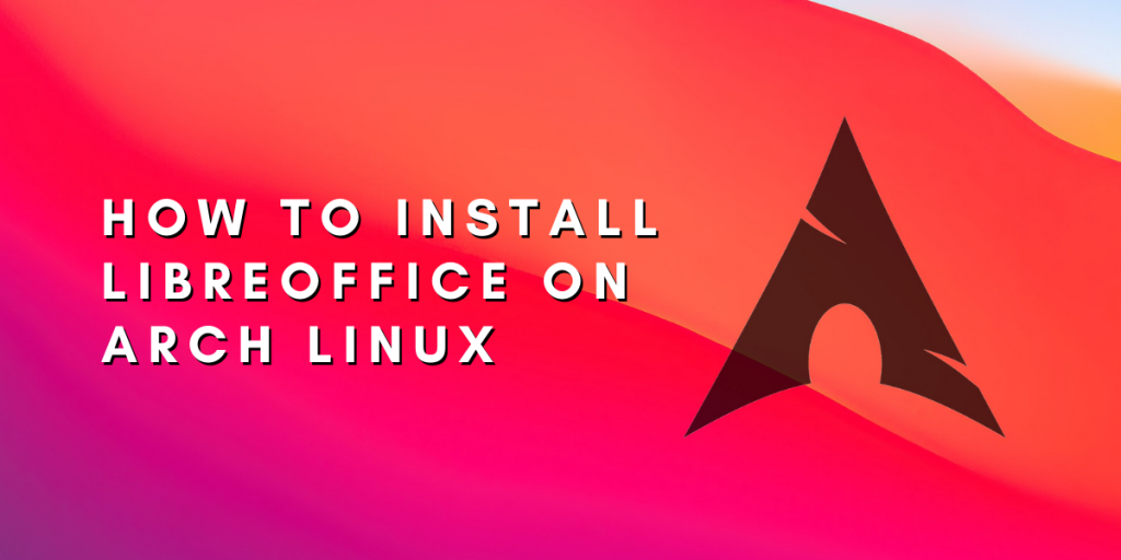 How To Install LibreOffice On Arch Linux
