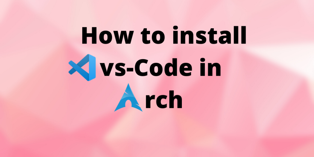 How To Install Vs Code In Arch