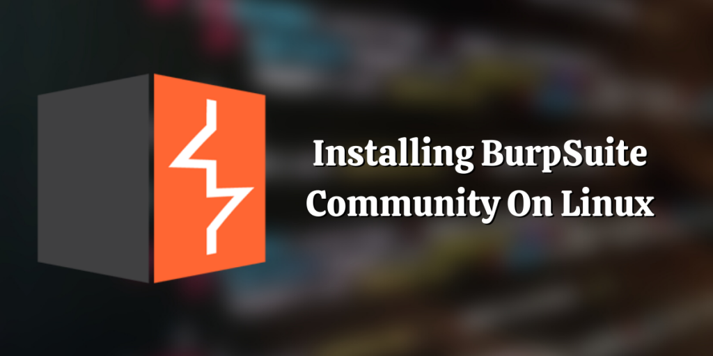 Installing BurpSuite Community On Linux