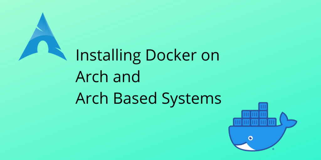 Installing Docker On Arch And Arch Based Systems