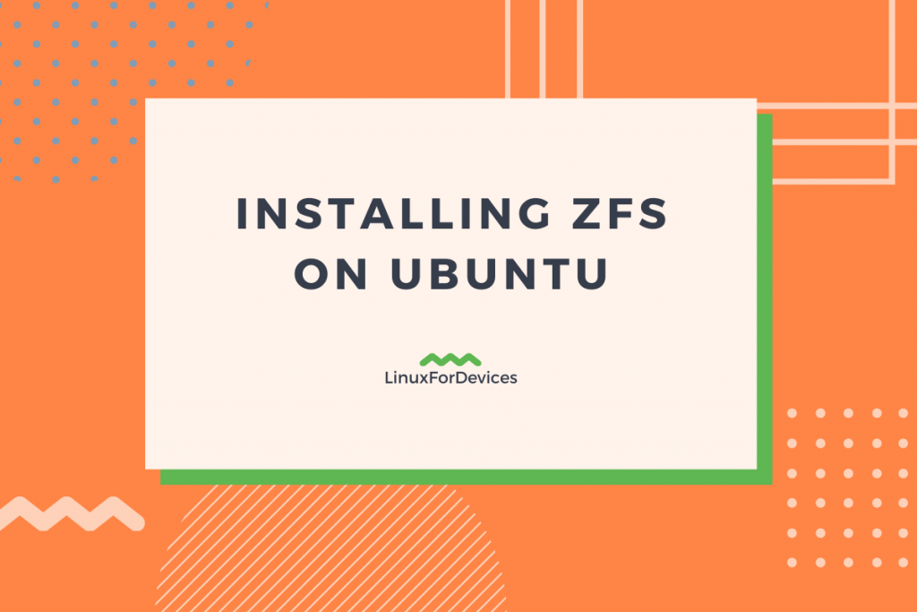 Installing ZFS On Ubuntu