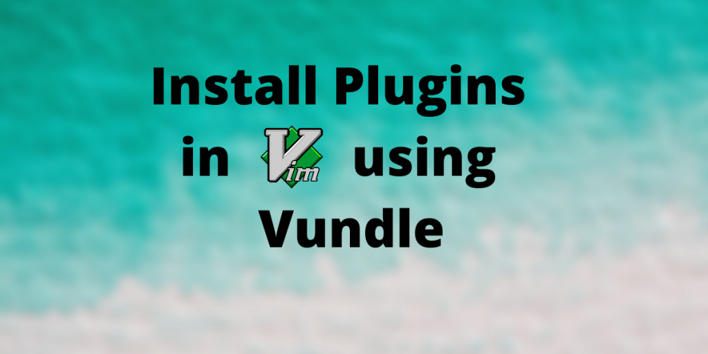 Install Plugins In Vim Using Vundle