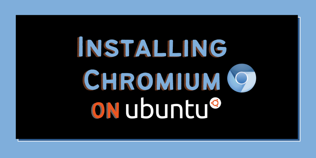 Install Chromium On Ubuntu
