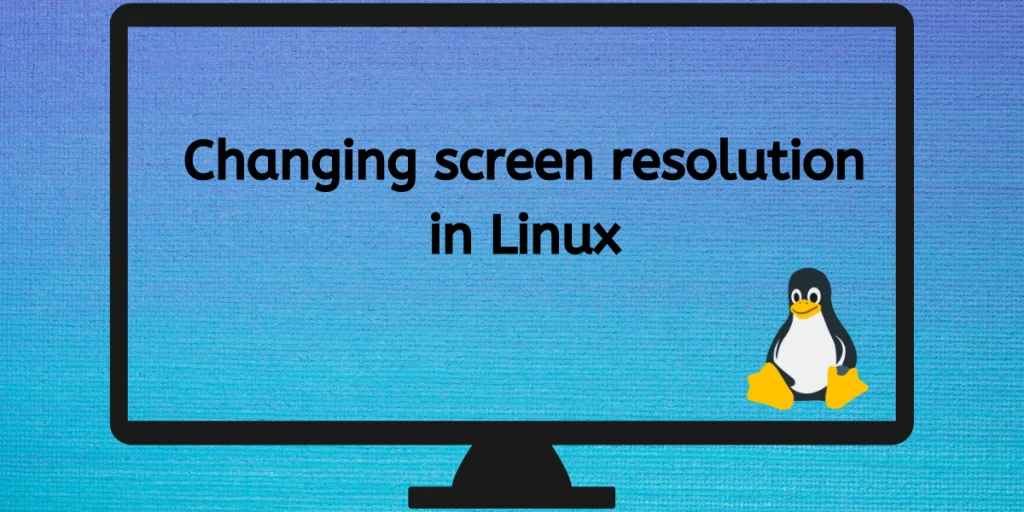 Changing Screen Resolution In Linux