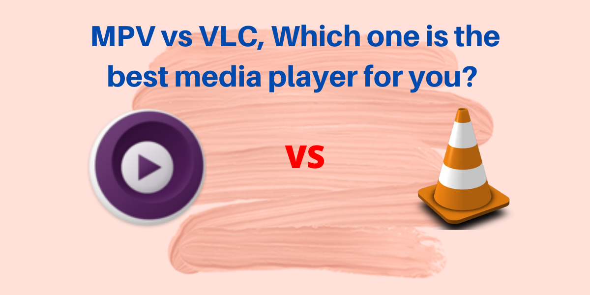 VLC media player vs mpv, Which one is better? LinuxForDevices