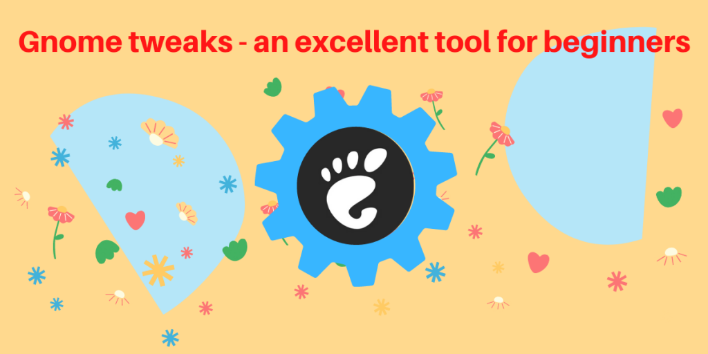 Gnome Tweaks An Excellent Tool For Beginners