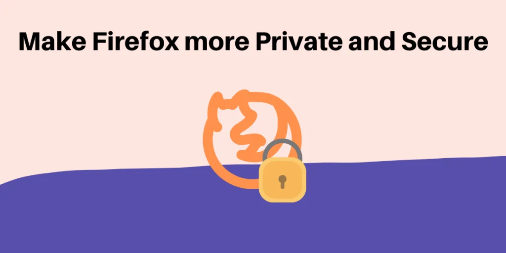 Make Firefox More Private And Secure