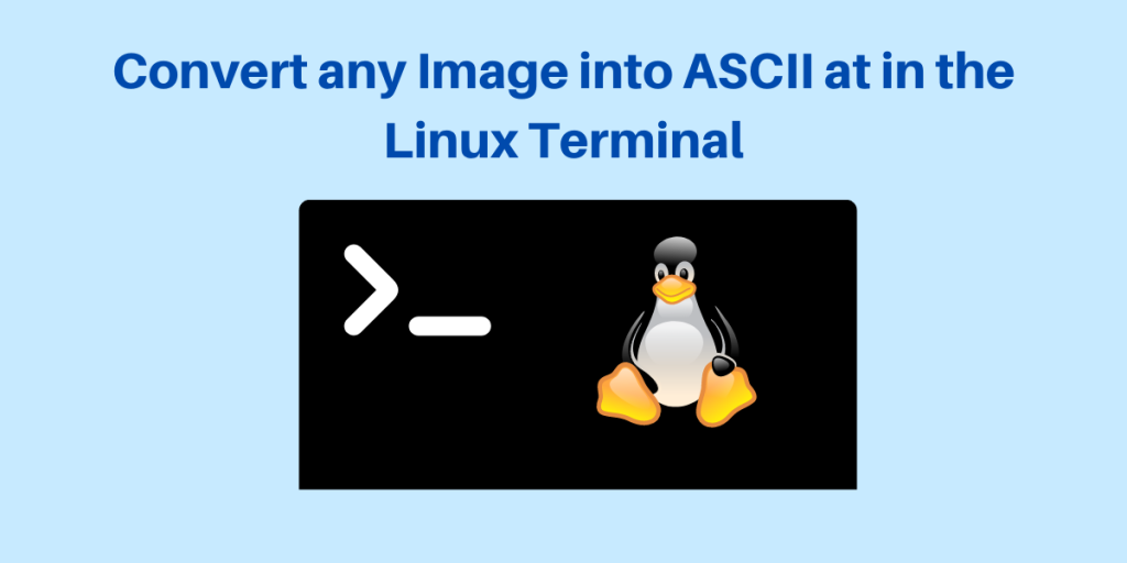 Convert Any Image Into ASCII At In The Linux Terminal