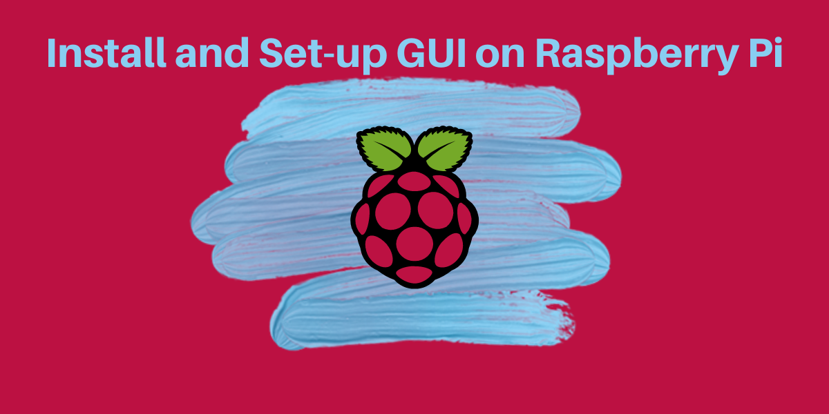 How to Install and Run GUI on Raspberry Pi - LinuxForDevices