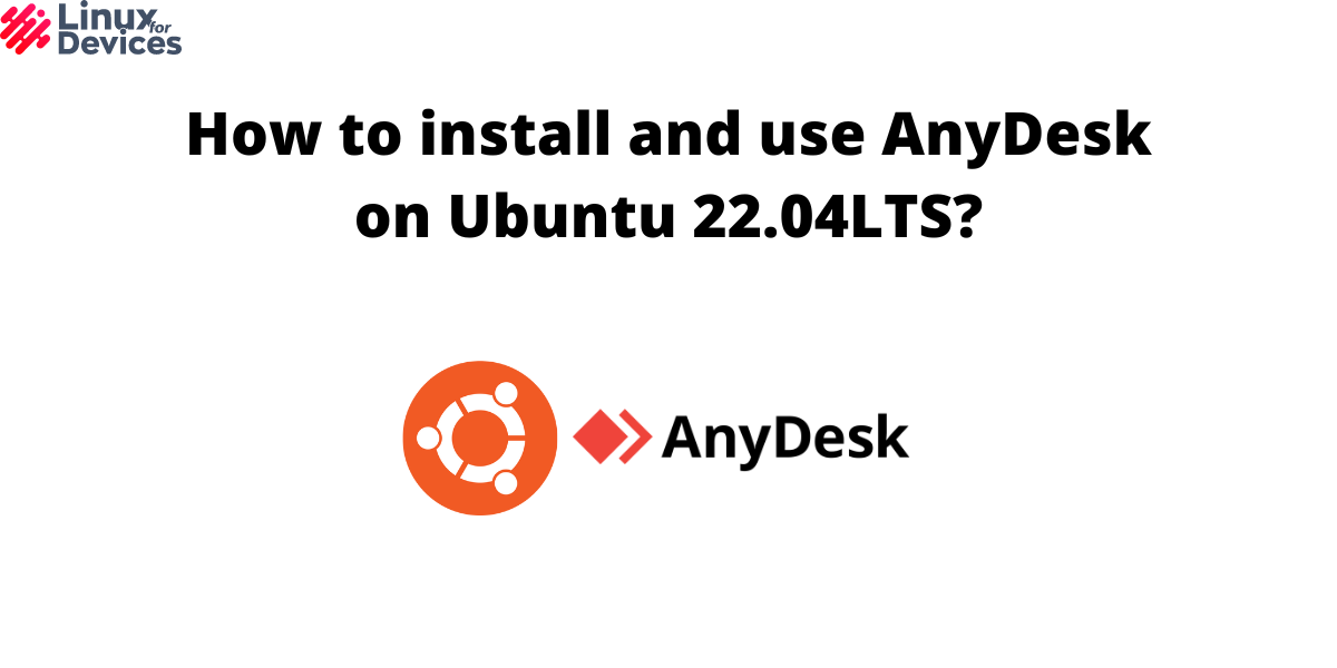 How to install and use AnyDesk on Ubuntu 22.04LTS? - LinuxForDevices