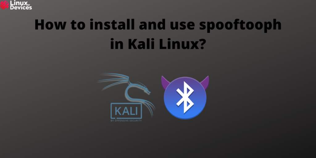 How To Install And Use Spooftooph In Kali Linux