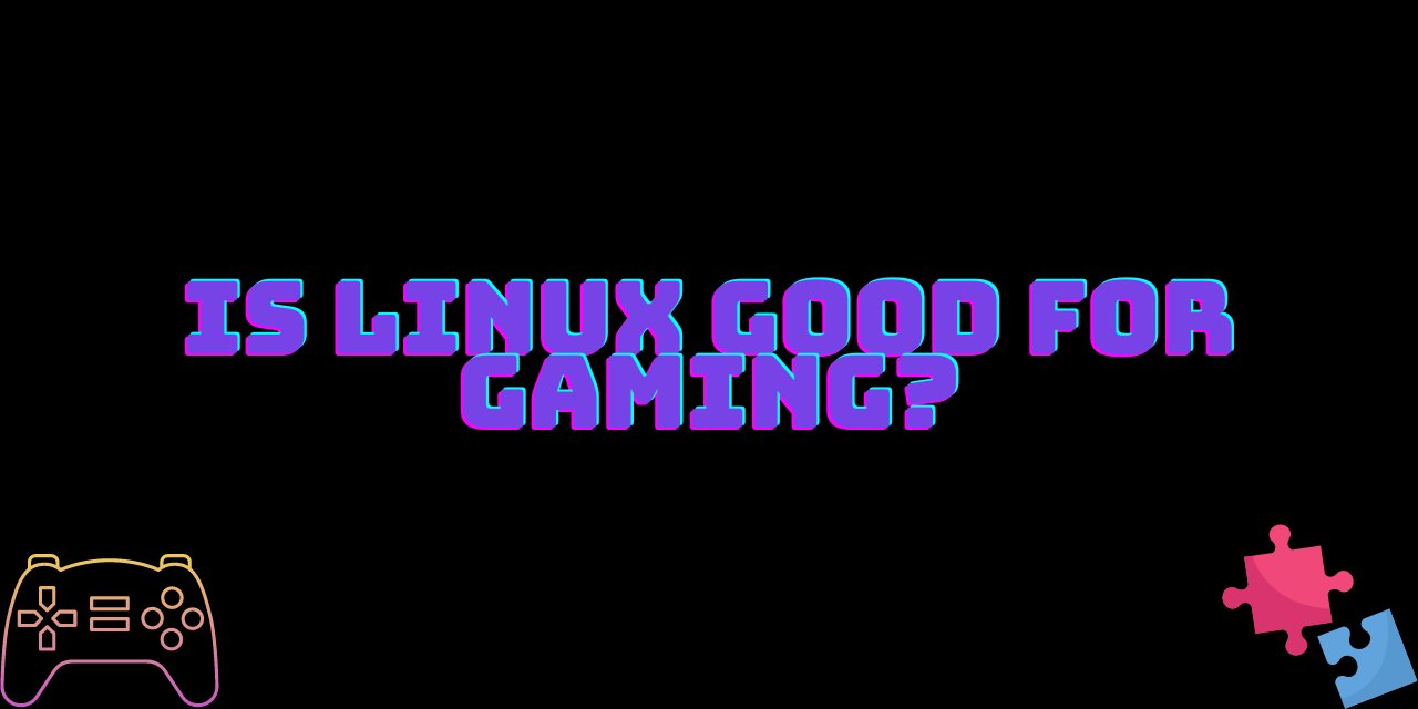 Is Linux good for Gaming? LinuxForDevices
