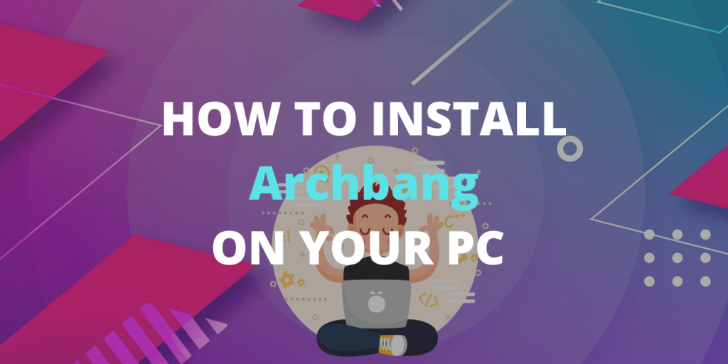 HOW TO INSTALL Archbang ON YOUR PC