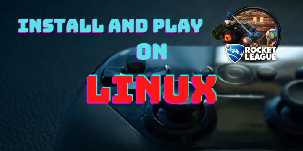 How to install Rocket League on Linux? LinuxForDevices