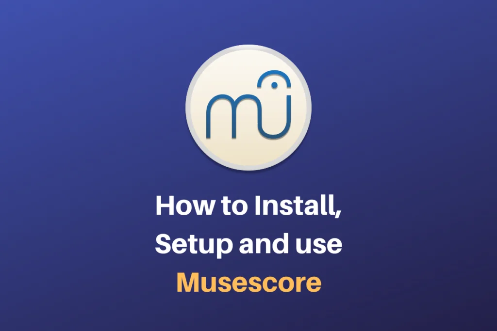 How To Install, Setup And Use Musescore