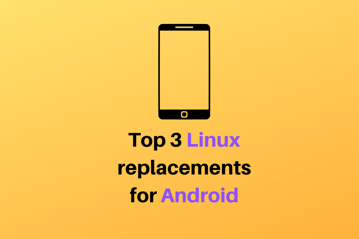 Top 3 Linux Operating Systems for Android Phones - LinuxForDevices