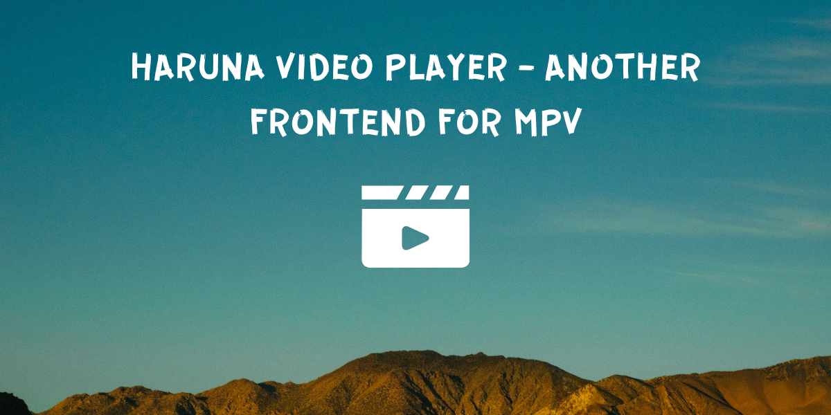 Haruna Video Player Another feature rich MPV frontend. LinuxForDevices