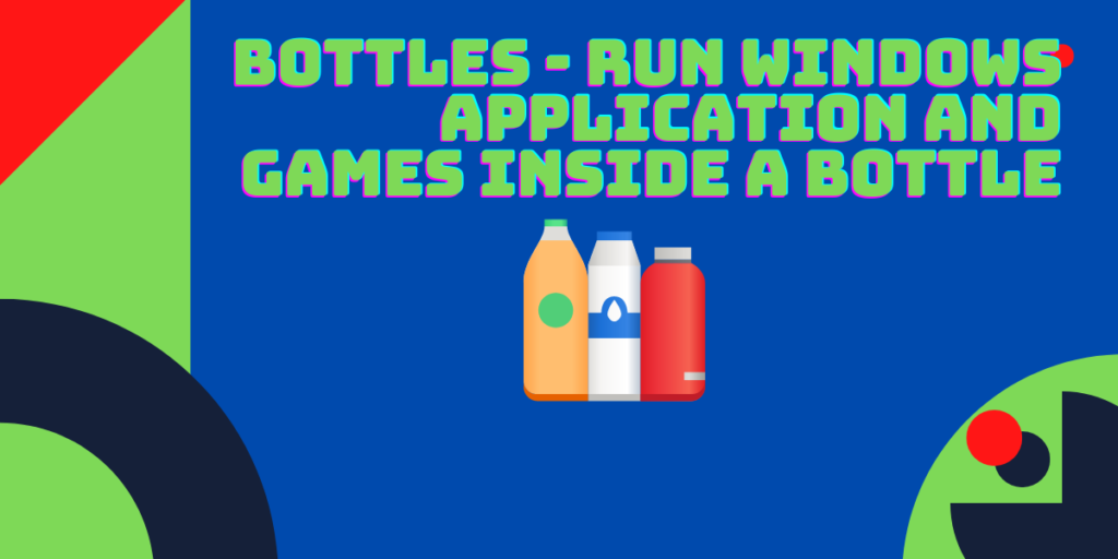 Bottles Run WIndows Application And Games Inside A Bottle