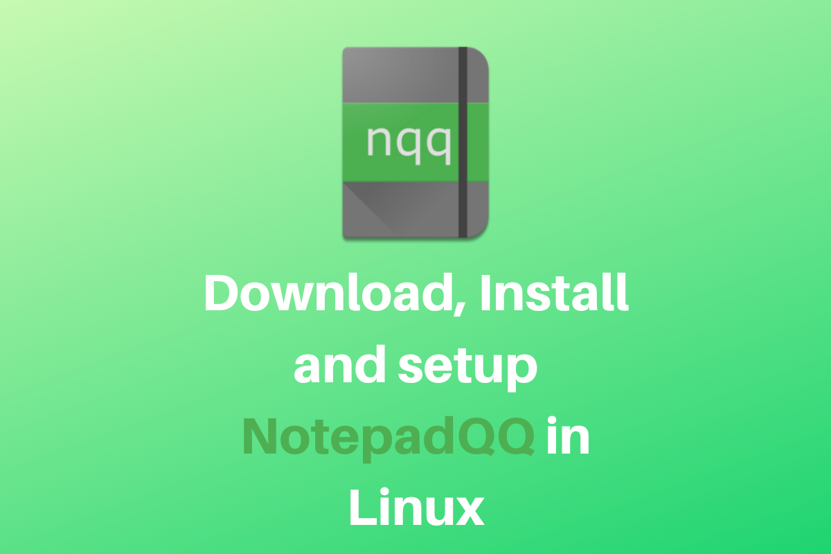 Download, Install and setup NotepadQQ in Linux LinuxForDevices