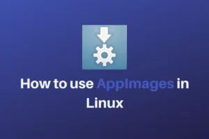 How To Use AppImages In Linux