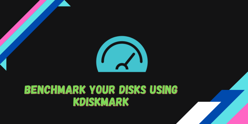 Benchmark Your Disks Using KDISKMARK