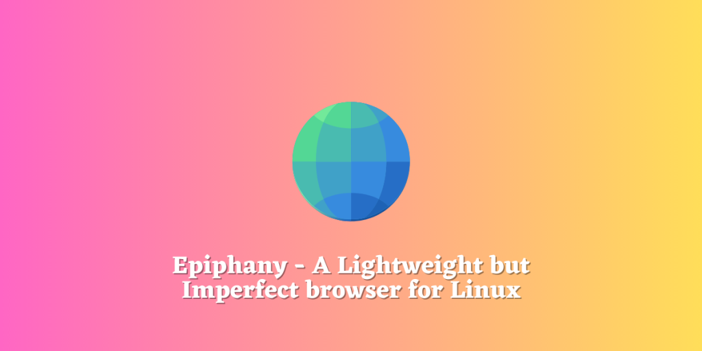 Epiphany A Lightweight But Imperfect Browser For Linux