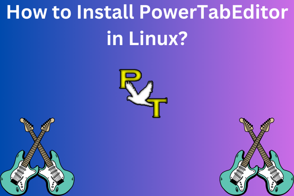 How To Install PowerTabEditor In Linux