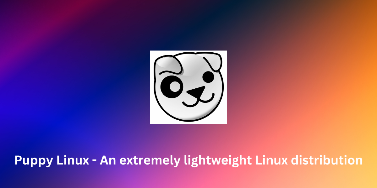 Puppy Linux: The Ultimate Guide to a Grandma-Friendly Linux Distro ...
