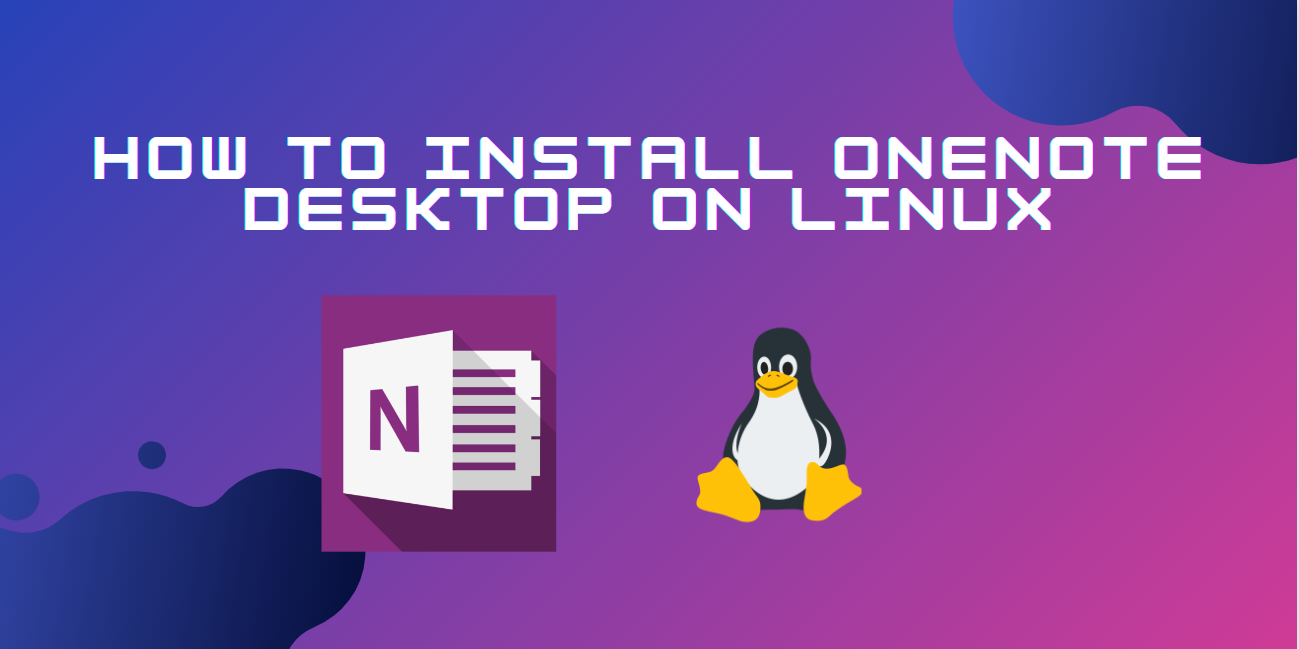How to install onenote desktop on linux linuxfordevices