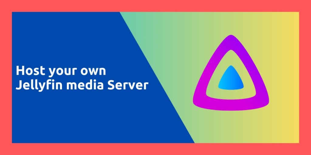 Host Your Own Jellyfin Media Server