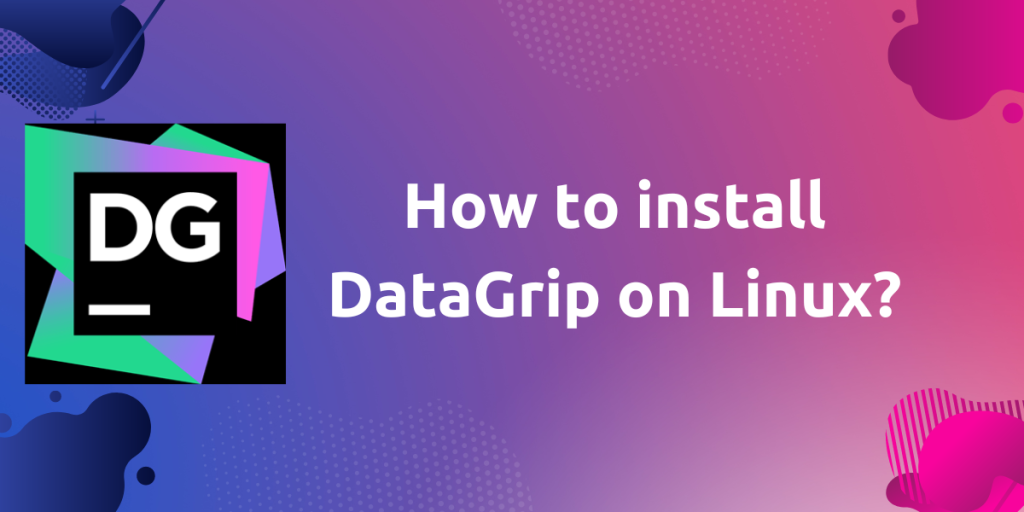 How To Install DataGrip On Linux