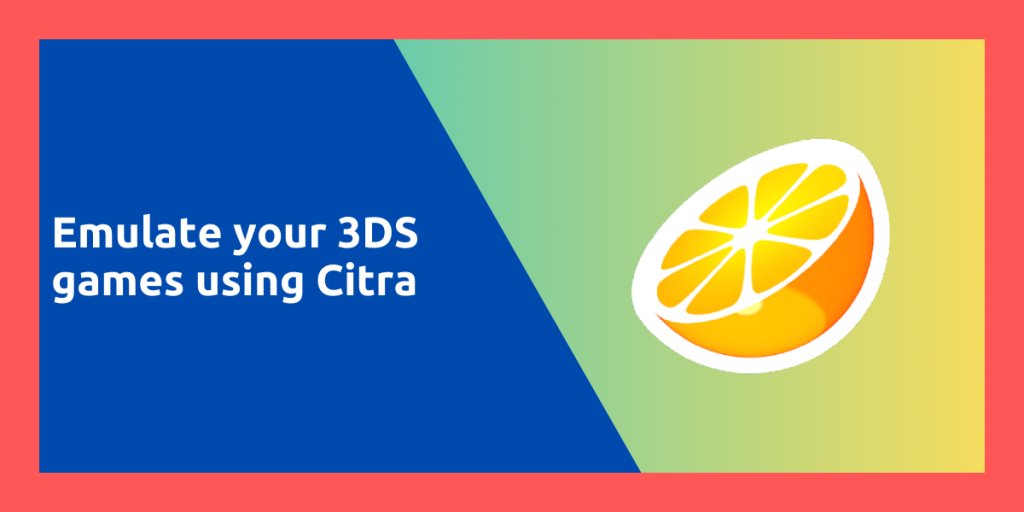 Emulate Your 3DS Games Using Citra