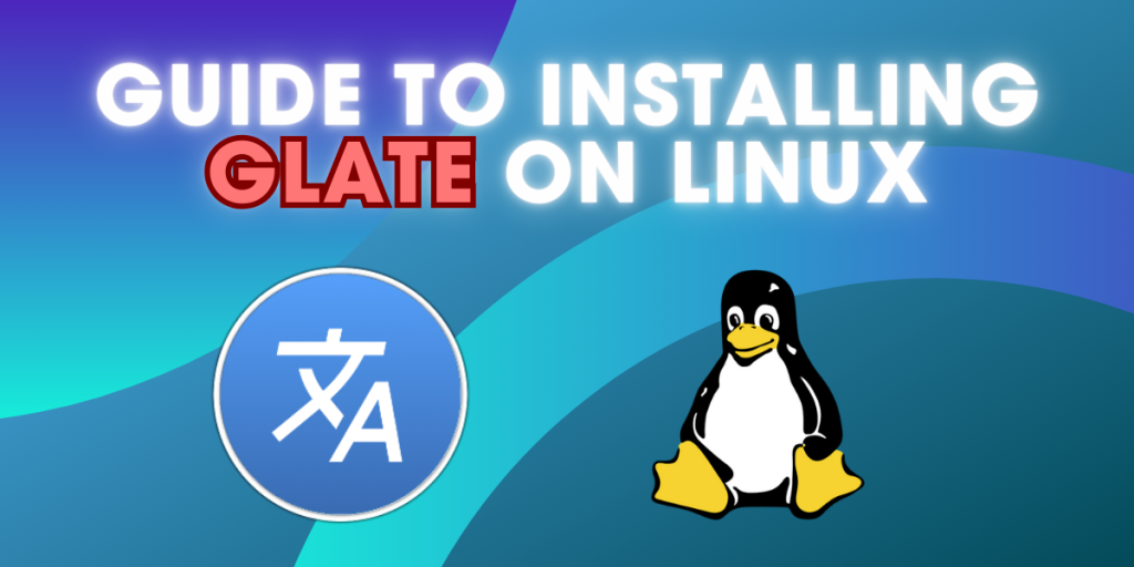 Installing Glate On Linux