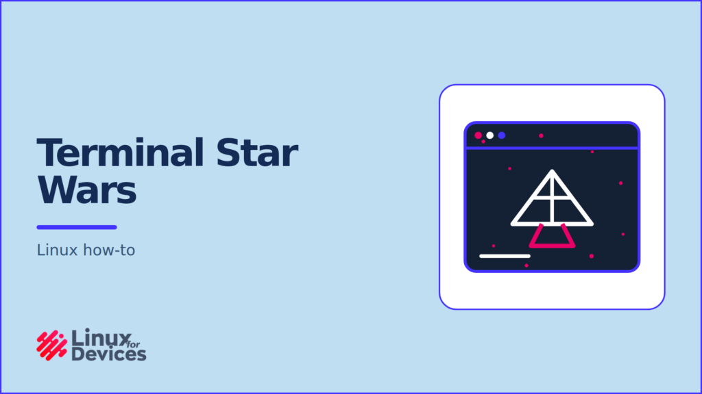 LinuxForDevices banner titled Terminal Star Wars with a stylized terminal, pink stars, and a spacecraft graphic