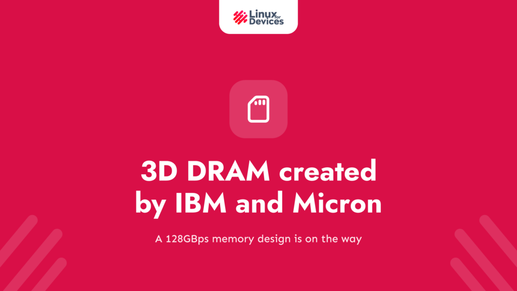 3D DRAM created by IBM and Micron, 128GBps memory on the way