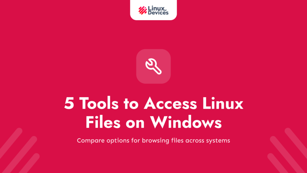 5 Tools to Access Linux Files on Windows
