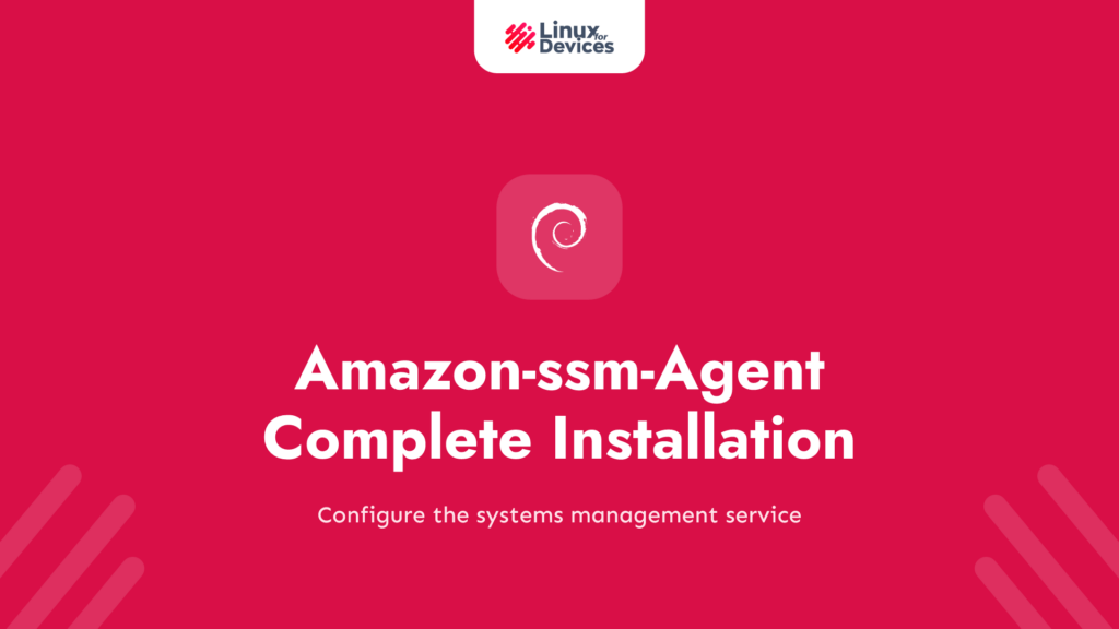 Amazon-ssm-Agent Complete Installation guide on Linux