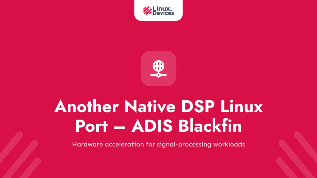 Another Native DSP Linux Port – ADIS Blackfin